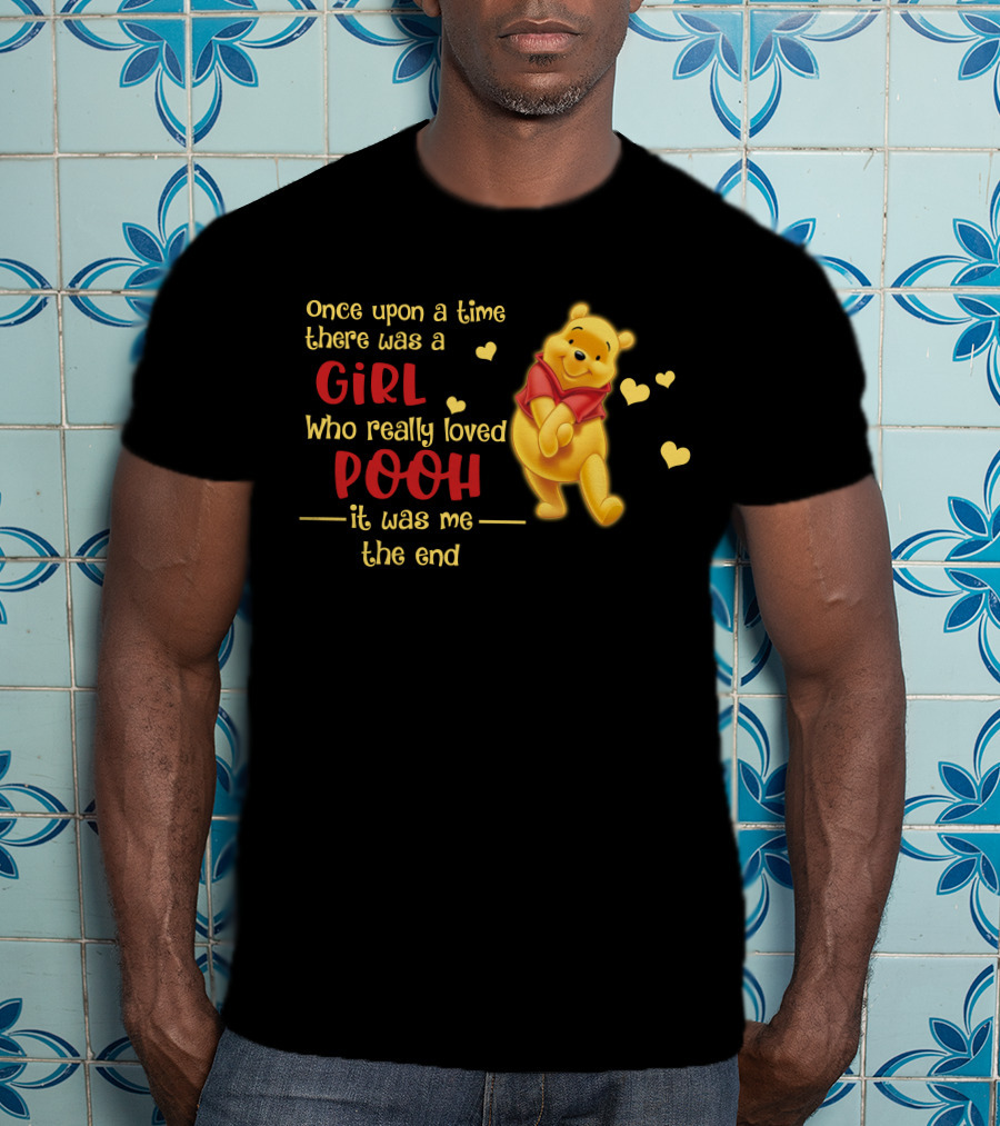 Once Upon A Time There Was A Girl Who Really Loved Pooh It Was Me The End T-Shirt