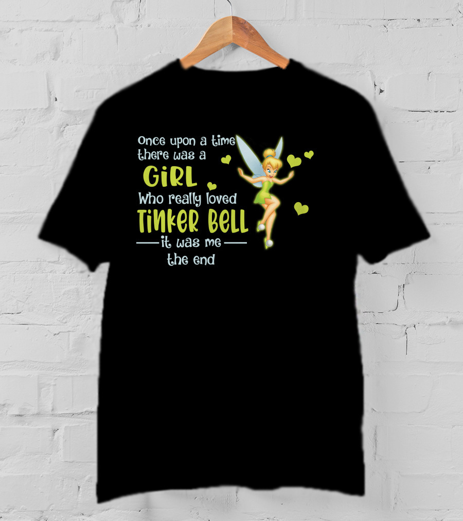 Once Upon A Time There Was A Girl Who Really Loved Tinker Bell It Was Me The End T-Shirt