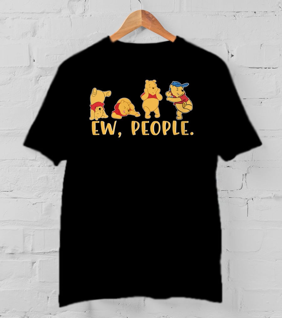 Ew People Pooh Bear Series Of Avoidance Reactions T-Shirt