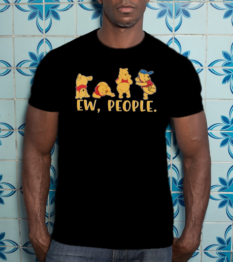 Ew People Pooh Bear Series Of Avoidance Reactions T-Shirt
