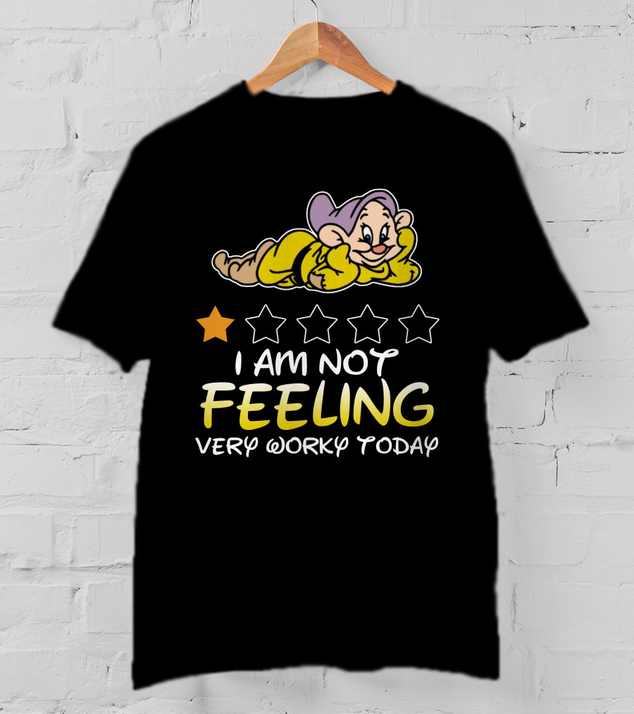 I Am Not Feeling Very Worky Today Dopey Disney Inspired T-Shirt