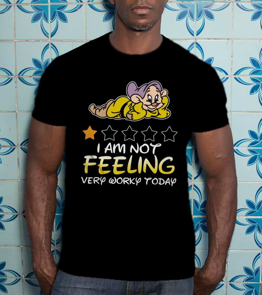 I Am Not Feeling Very Worky Today Dopey Disney Inspired T-Shirt