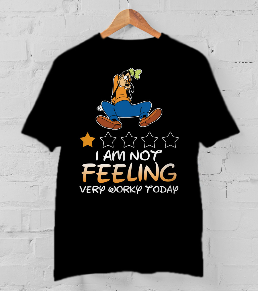 I Am Not Feeling Very Worky Today Goofy One Star Rating T-Shirt