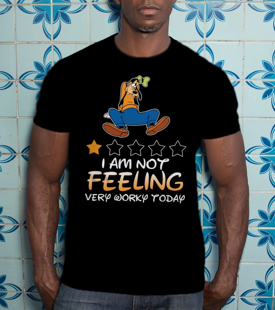 I Am Not Feeling Very Worky Today Goofy One Star Rating T-Shirt