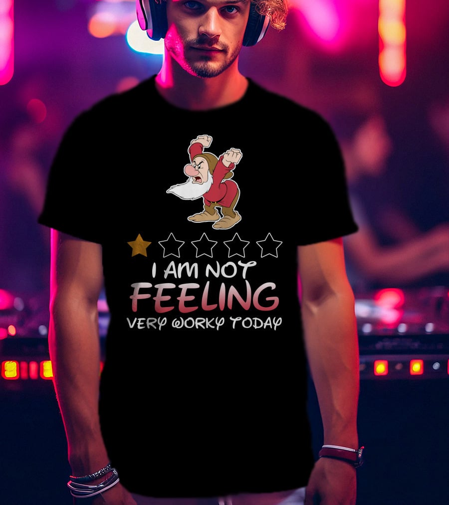 I Am Not Feeling Very Worky Today Grumpy Dwarf One Star Rating T-Shirt