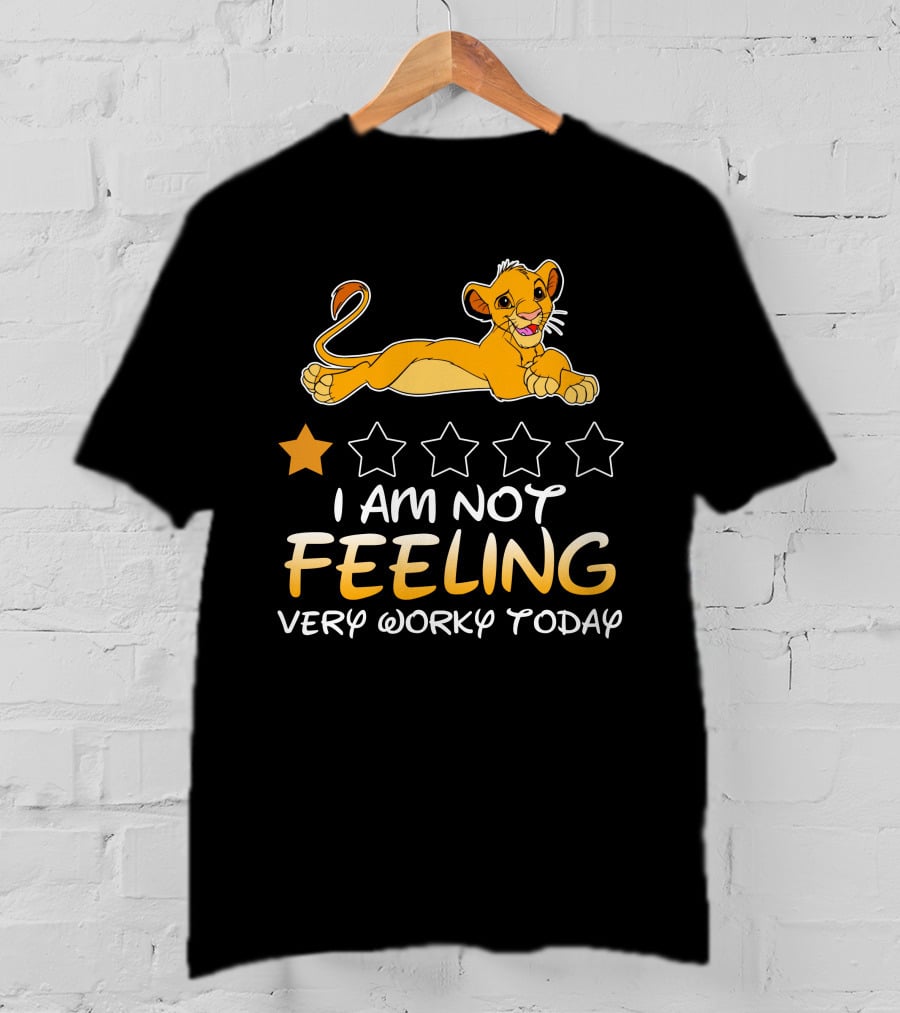 Simba I Am Not Feeling Very Worky Today T-Shirt