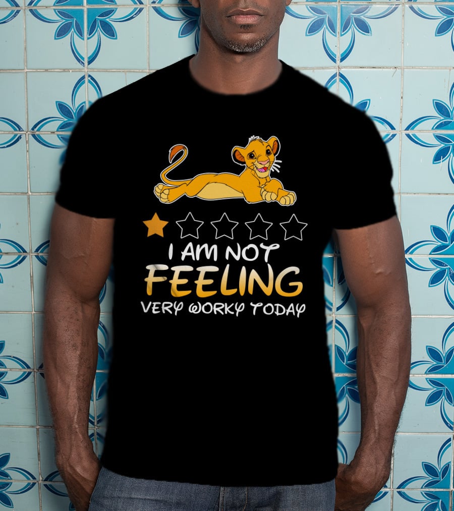 Simba I Am Not Feeling Very Worky Today T-Shirt