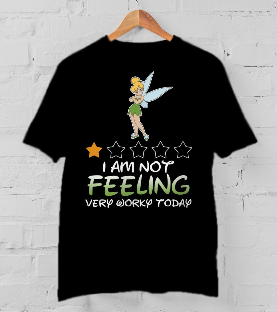 Tinker Bell I Am Not Feeling Very Worky Today One Star Rating T-Shirt