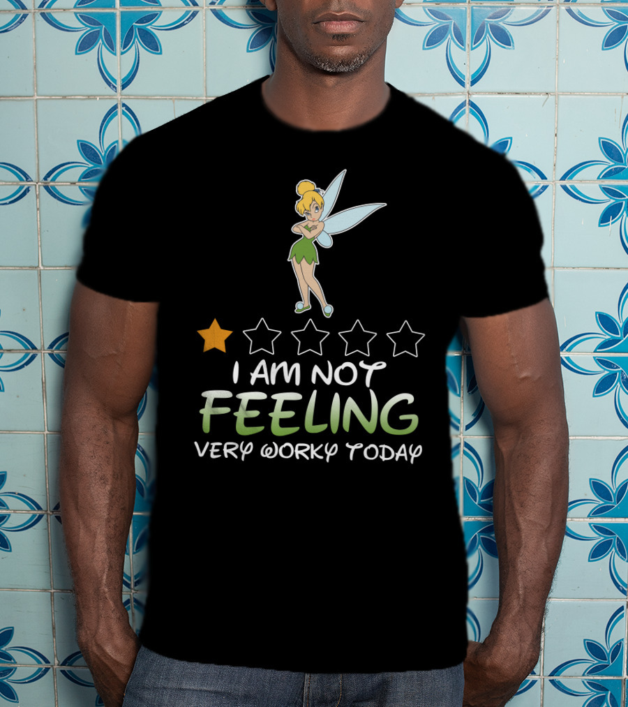 Tinker Bell I Am Not Feeling Very Worky Today One Star Rating T-Shirt
