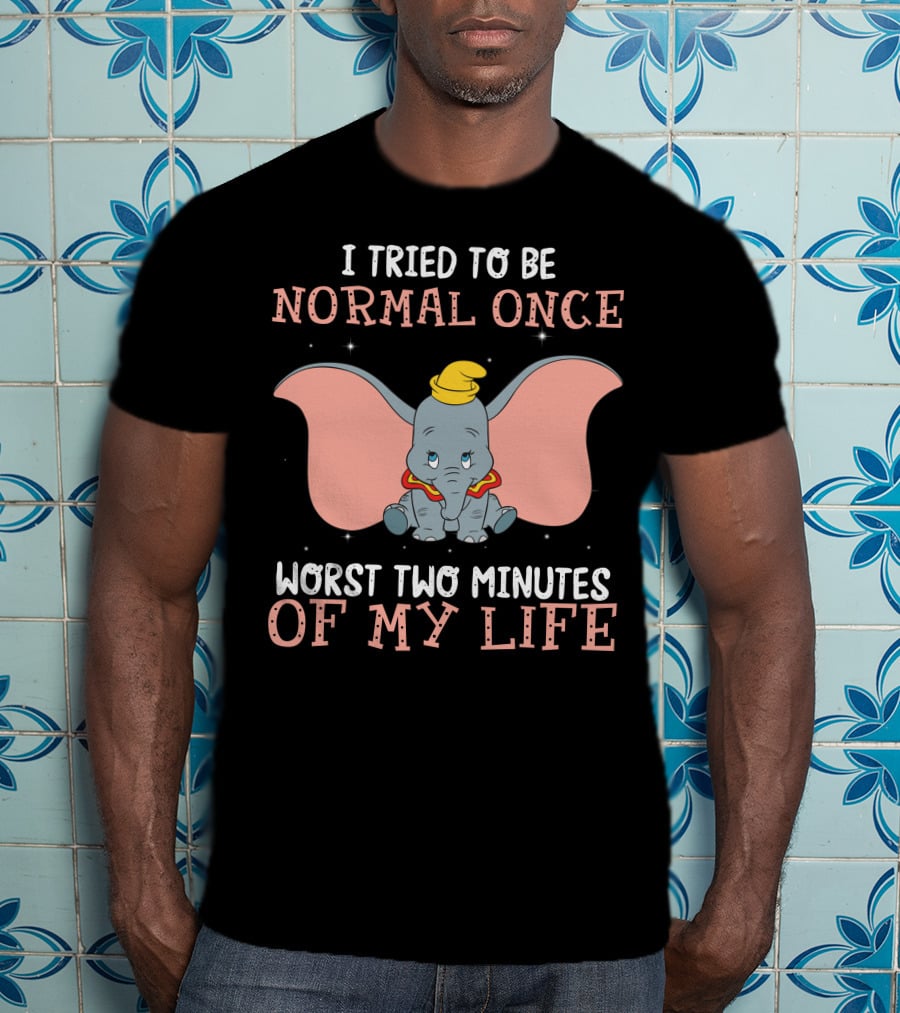 Dumbo I Tried To Be Normal Once Worst Two Minutes Of My Life T-Shirt