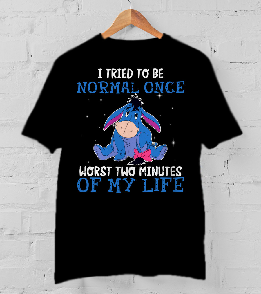 Eeyore I Tried To Be Normal Once Worst Two Minutes Of My Life T-Shirt