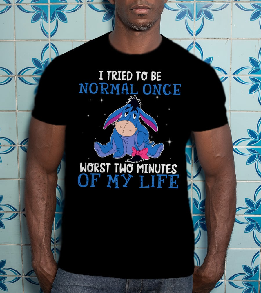 Eeyore I Tried To Be Normal Once Worst Two Minutes Of My Life T-Shirt