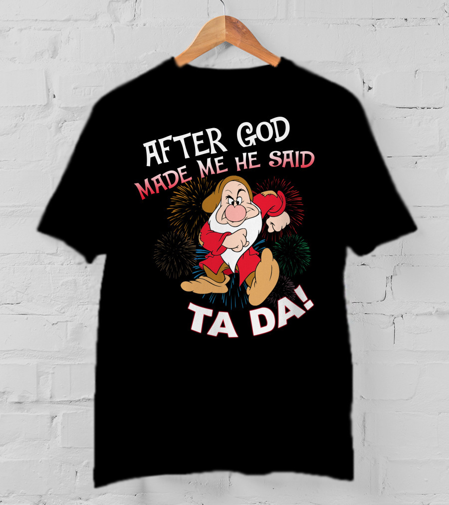 After God Made Me He Said Ta Da! Grumpy Dwarf Fireworks T-Shirt