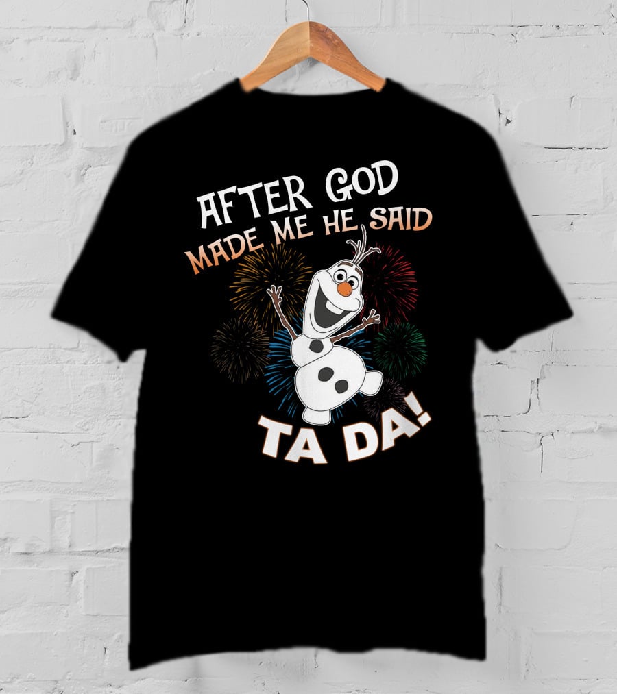 After God Made Me He Said Ta Da Olaf Fireworks T-Shirt