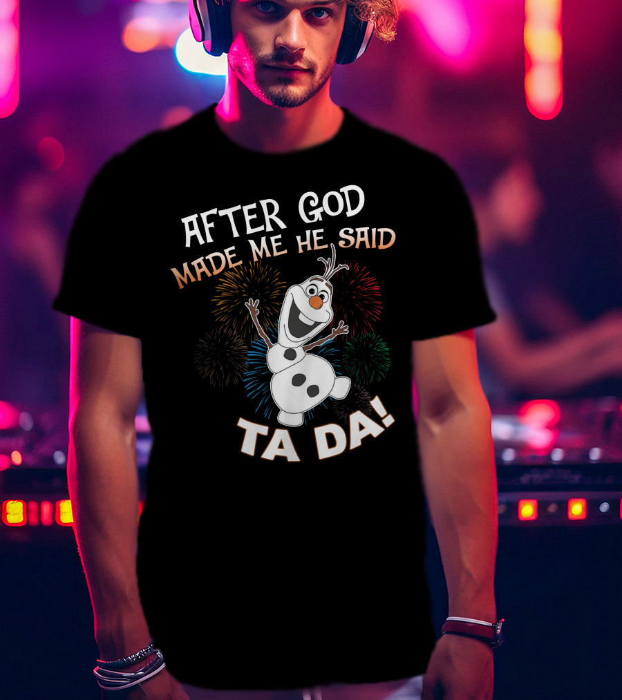 After God Made Me He Said Ta Da Olaf Fireworks T-Shirt