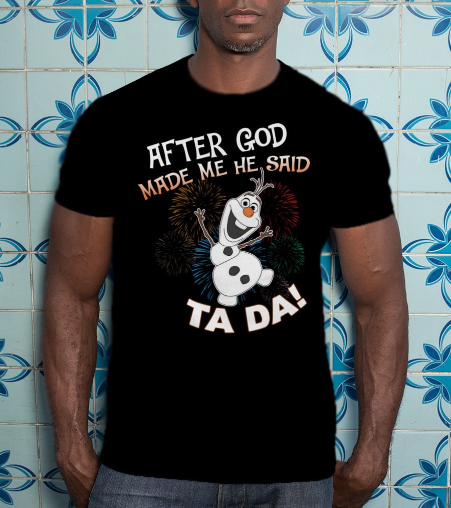 After God Made Me He Said Ta Da Olaf Fireworks T-Shirt