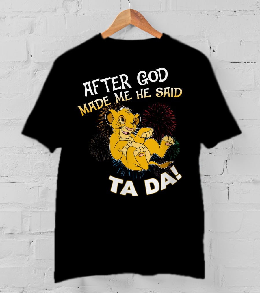 After God Made Me He Said Ta Da Simba T-Shirt