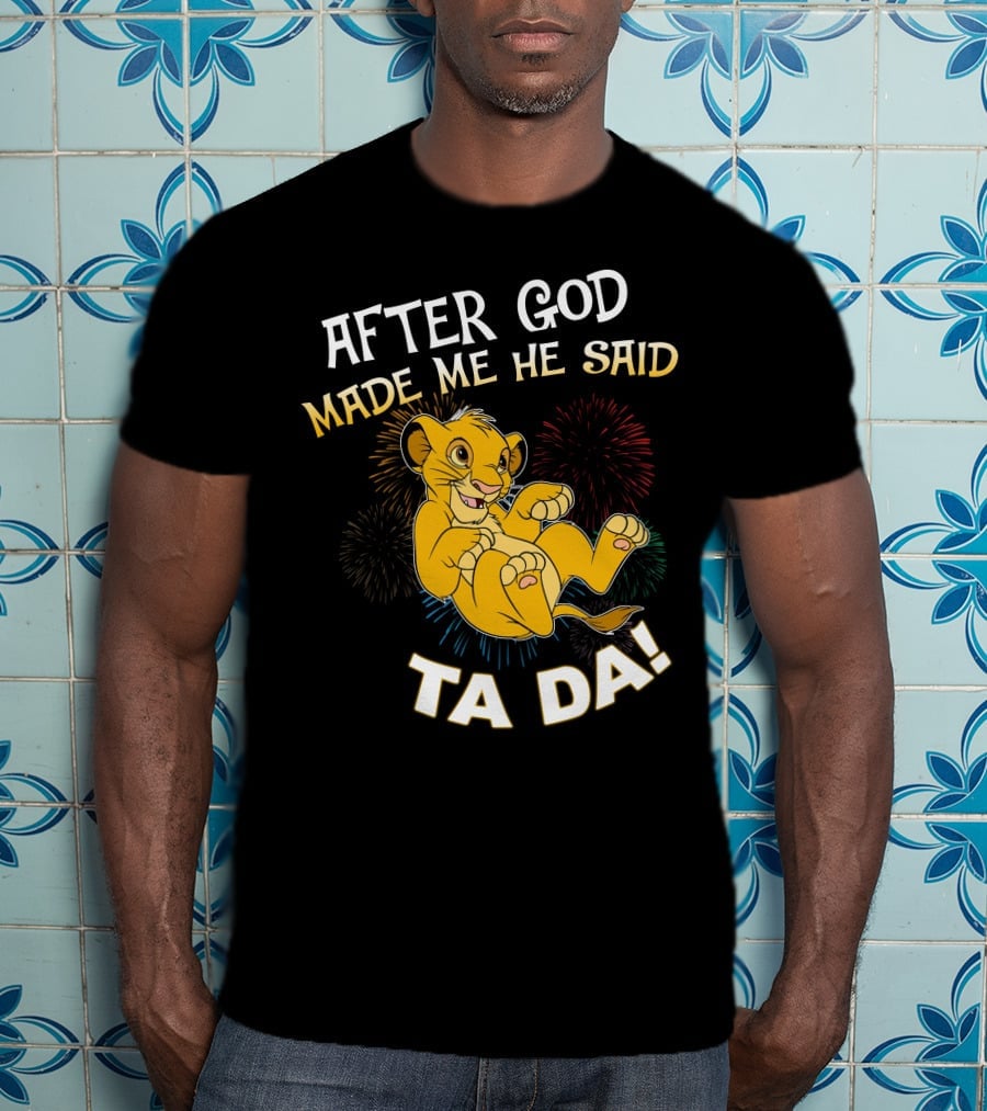 After God Made Me He Said Ta Da Simba T-Shirt