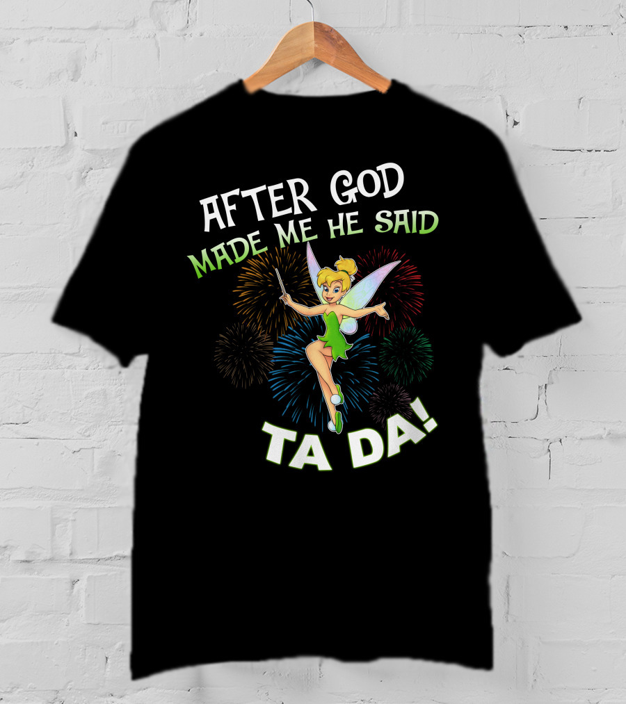 After God Made Me He Said Ta Da Tinker Bell T-Shirt