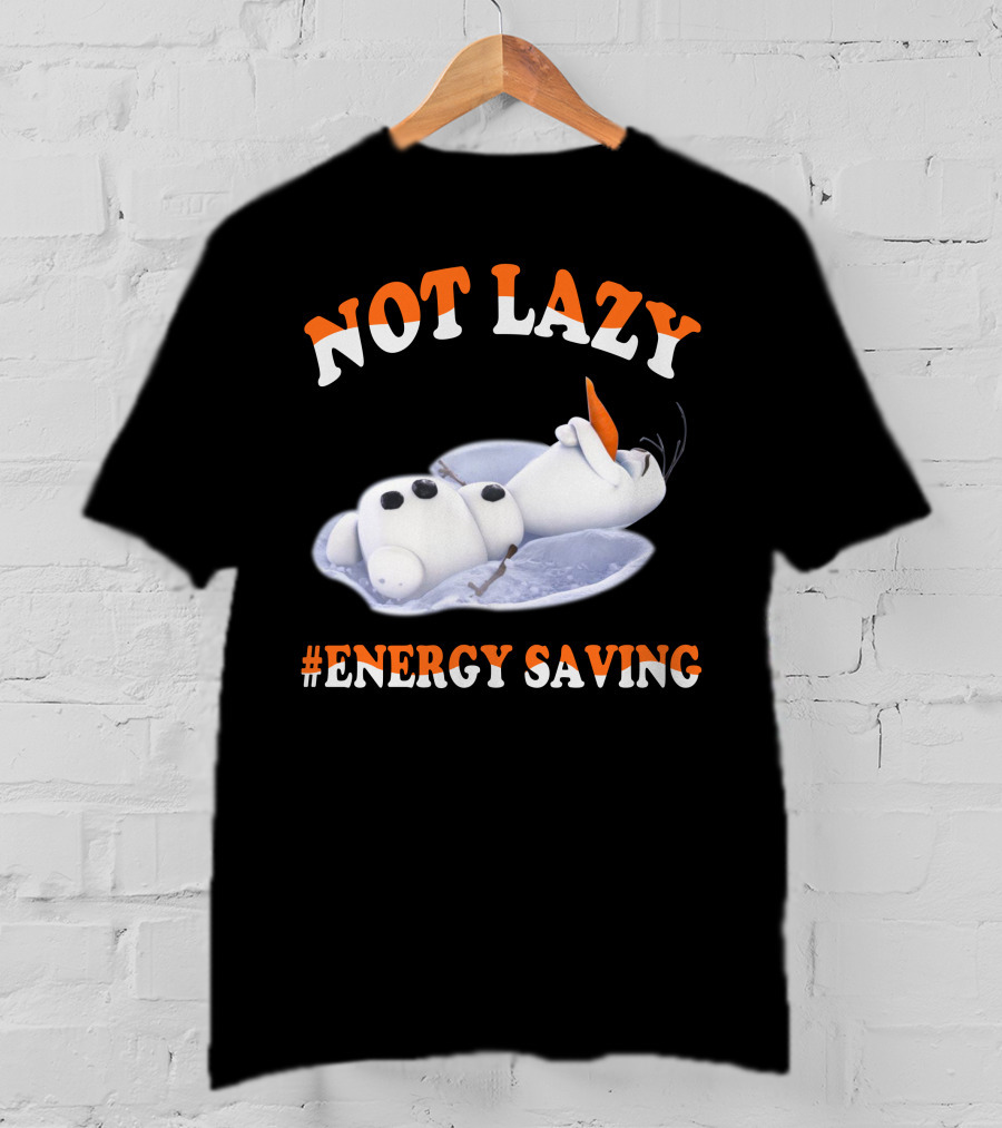Olaf Not Lazy #Energy Saving T-Shirt