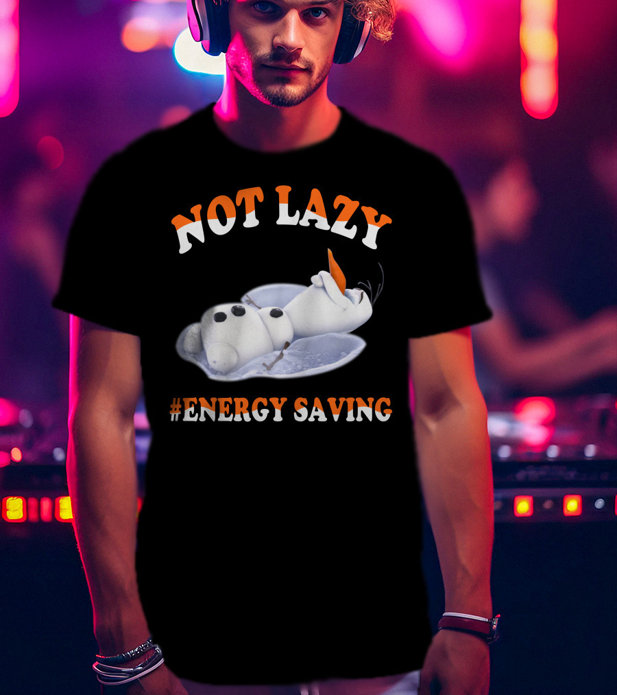 Olaf Not Lazy #Energy Saving T-Shirt