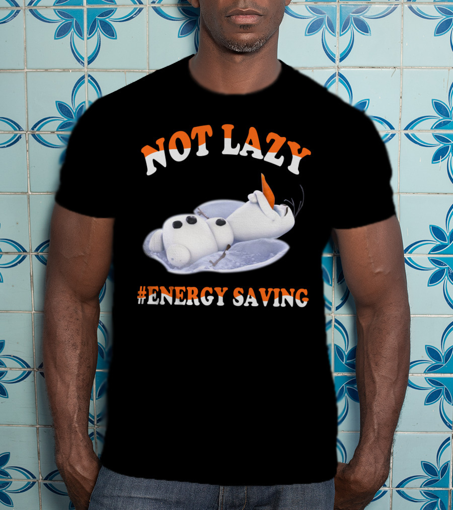 Olaf Not Lazy #Energy Saving T-Shirt