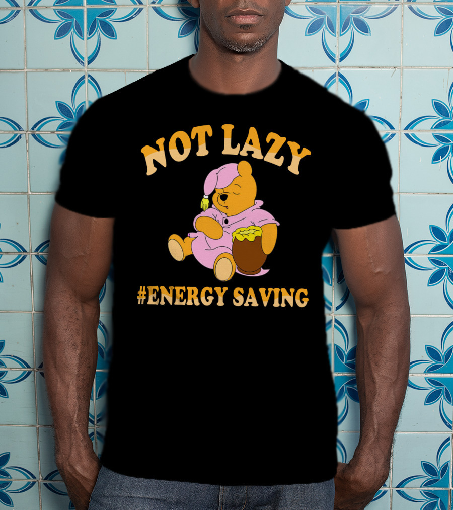 Not Lazy Pooh Energy Saving Pajamas T-Shirt