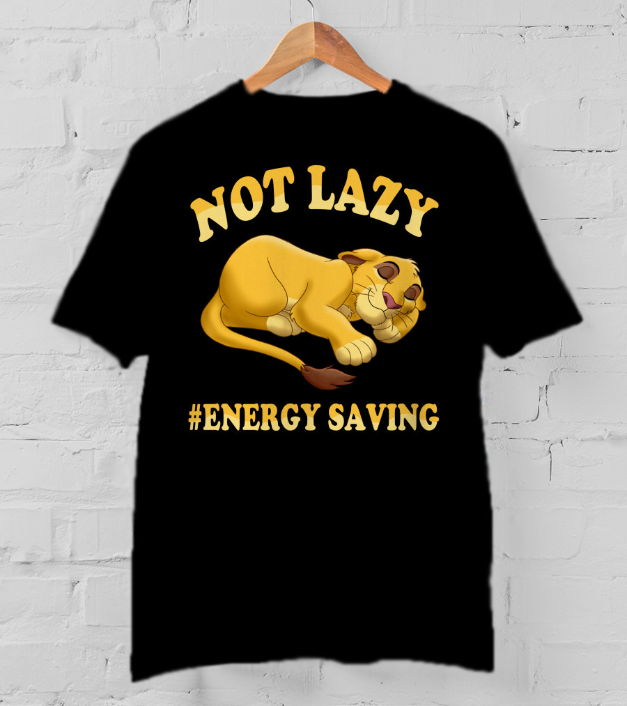 Not Lazy Simba #Energy Saving T-Shirt