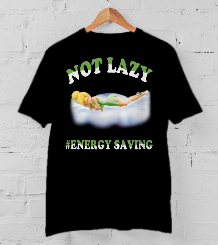 Not Lazy #Energy Saving Tinker Bell T-Shirt