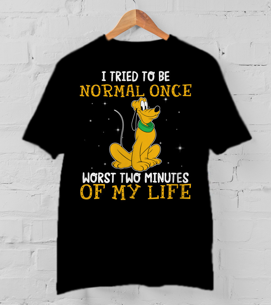 I Tried To Be Normal Once Worst Two Minutes Of My Life Pluto Disney T-Shirt
