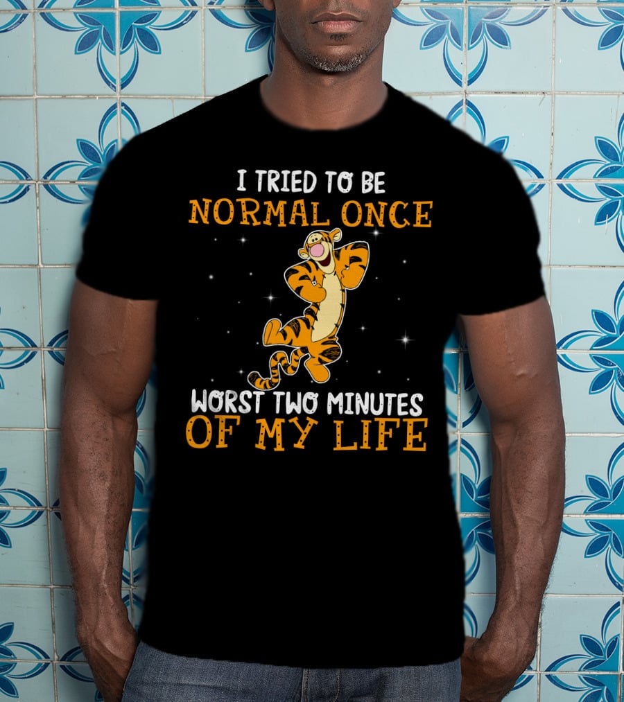 Tigger I Tried To Be Normal Once Worst Two Minutes Of My Life T-Shirt