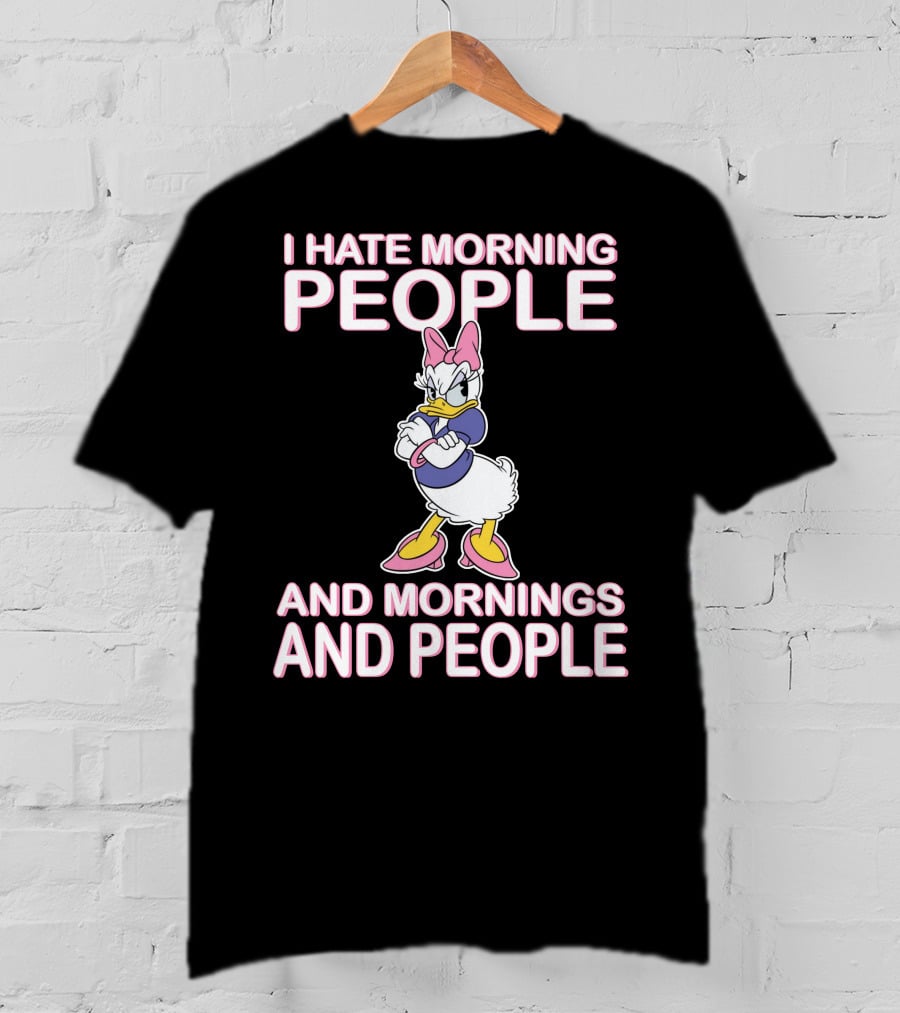 I Hate Morning People And Mornings And People Daisy Duck T-Shirt