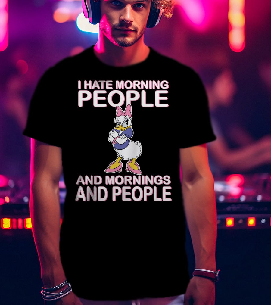 I Hate Morning People And Mornings And People Daisy Duck T-Shirt