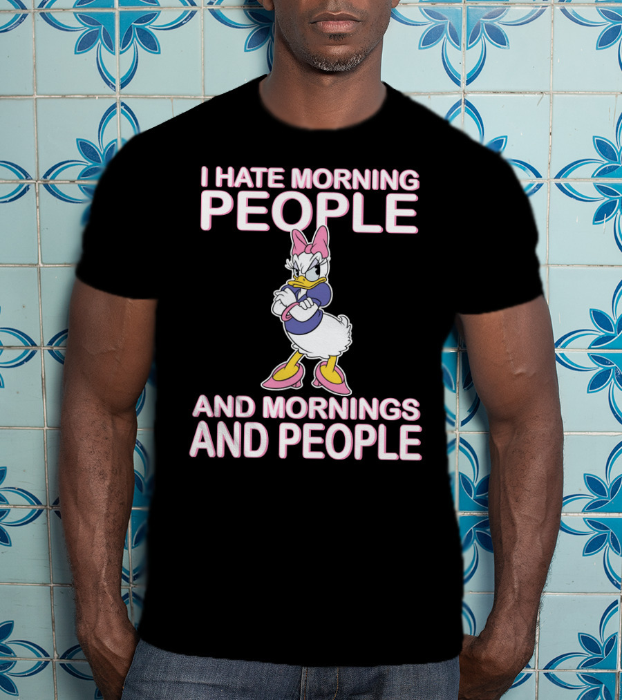 I Hate Morning People And Mornings And People Daisy Duck T-Shirt