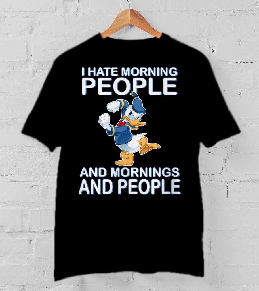 I Hate Morning People And Mornings And People Donald T-Shirt