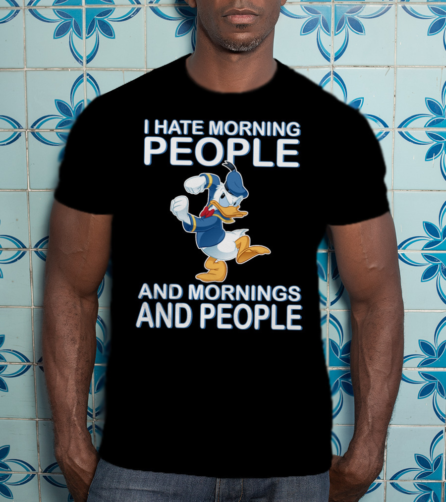 I Hate Morning People And Mornings And People Donald T-Shirt