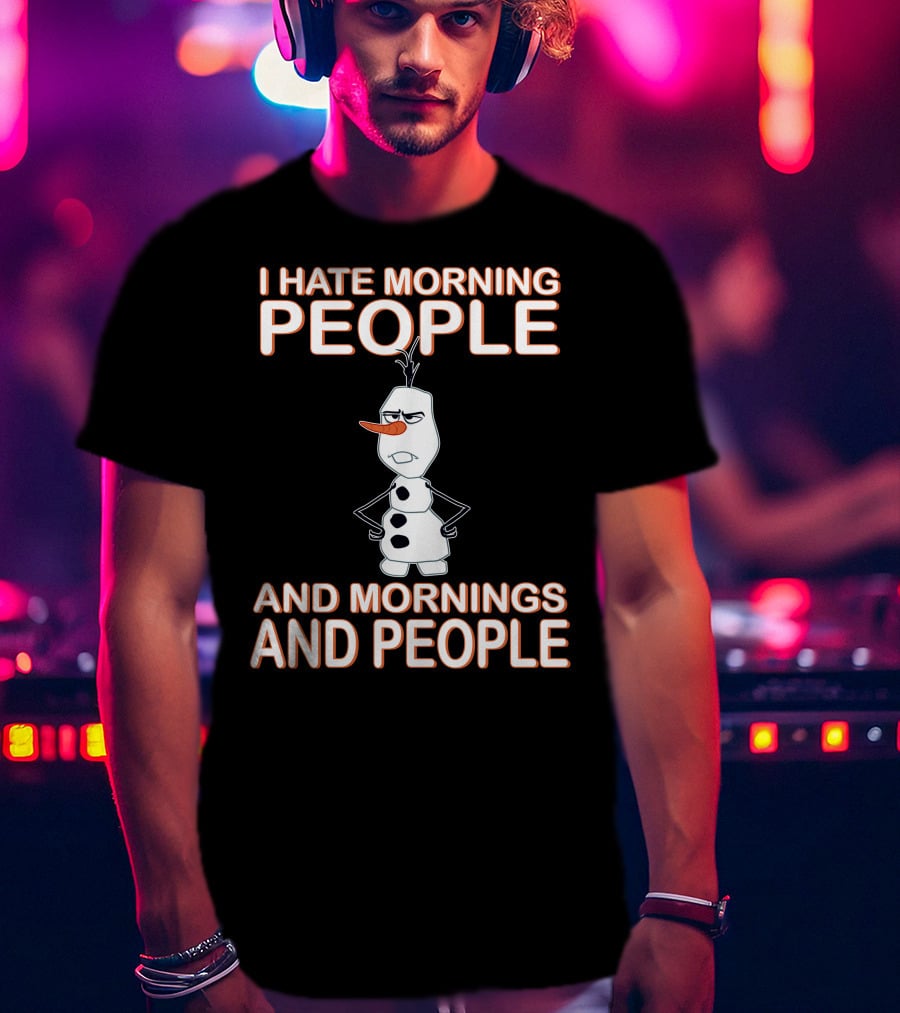 I Hate Morning People And Mornings And People Olaf Disney Frozen T-Shirt