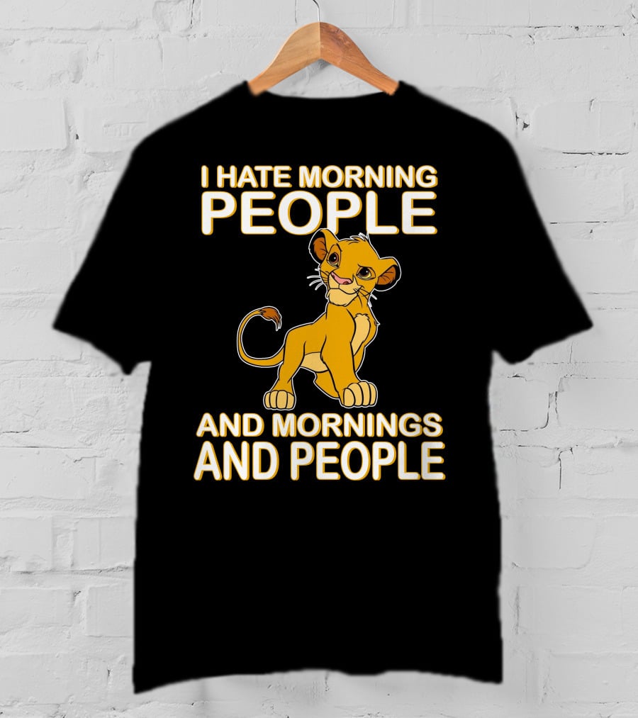I Hate Morning People And Mornings And People Simba T-Shirt