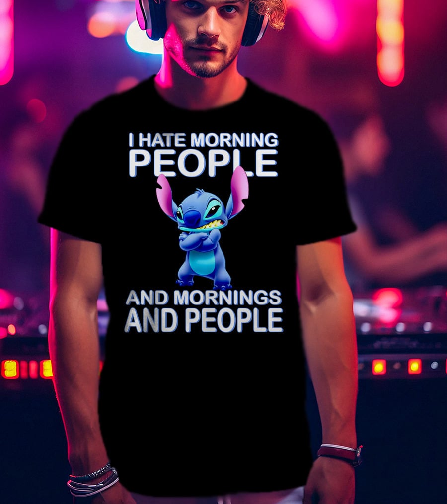 I Hate Morning People And Mornings And People Stitch T-Shirt