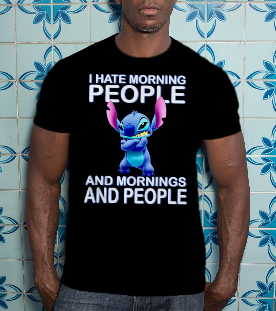 I Hate Morning People And Mornings And People Stitch T-Shirt