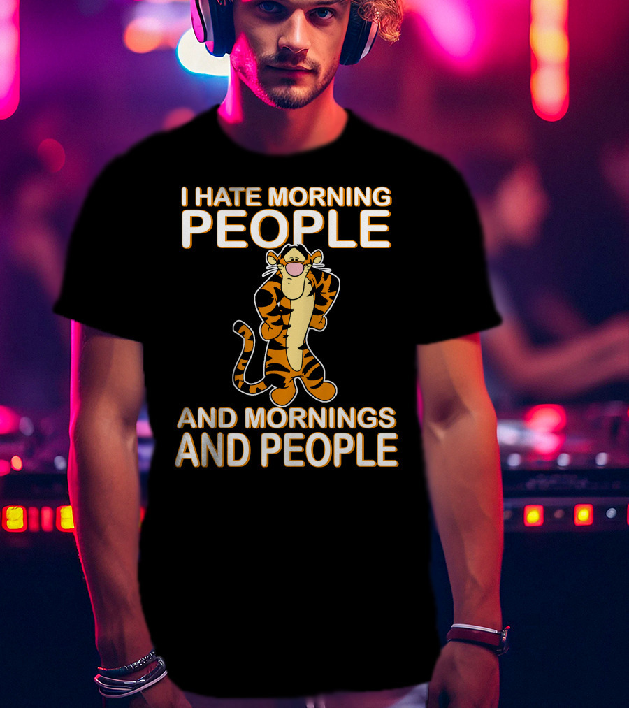 I Hate Morning People And Mornings And People Tigger T-Shirt