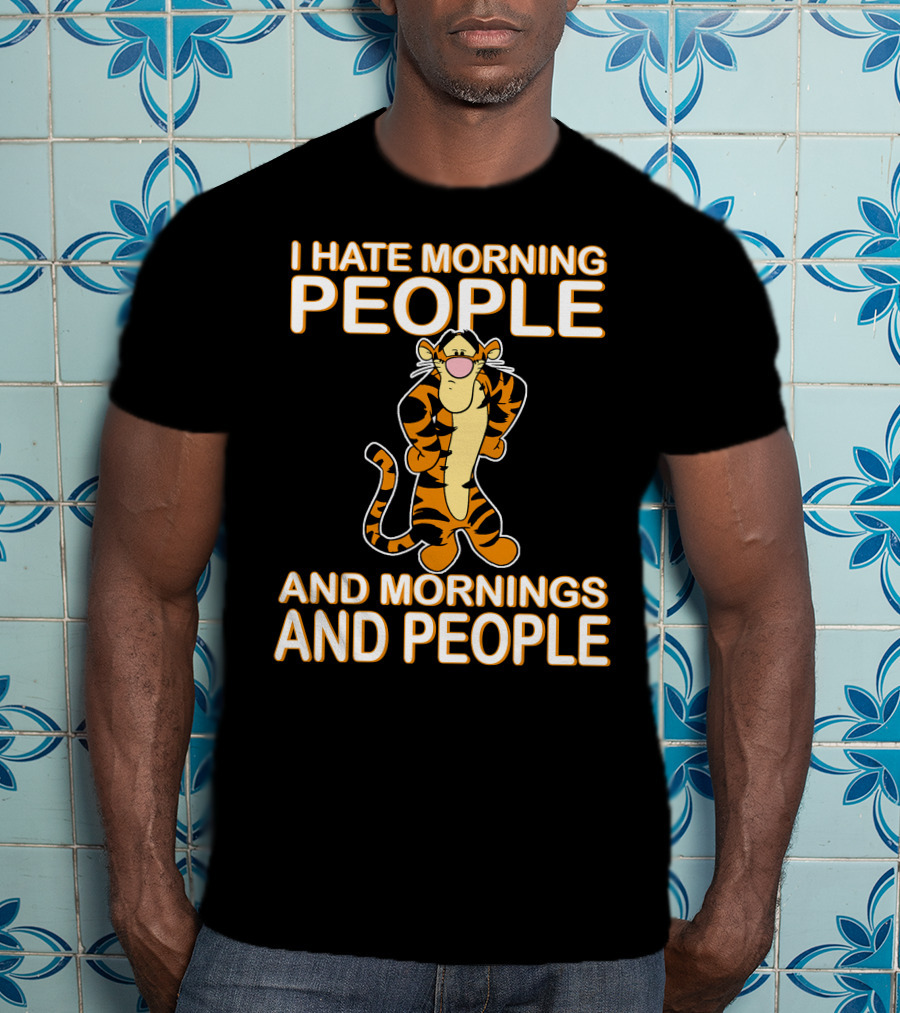 I Hate Morning People And Mornings And People Tigger T-Shirt