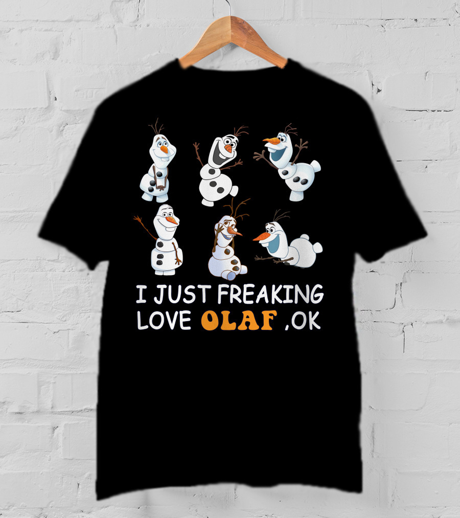 I Just Freaking Love Olaf Ok Frozen T-Shirt