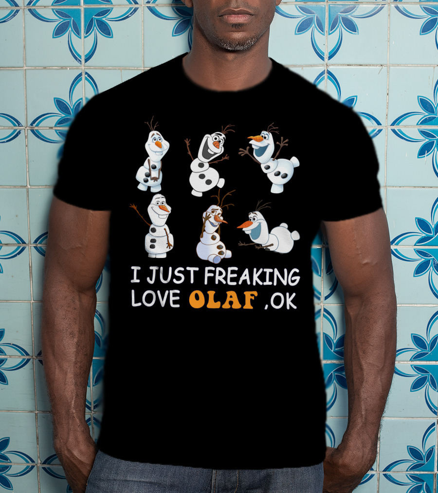 I Just Freaking Love Olaf Ok Frozen T-Shirt