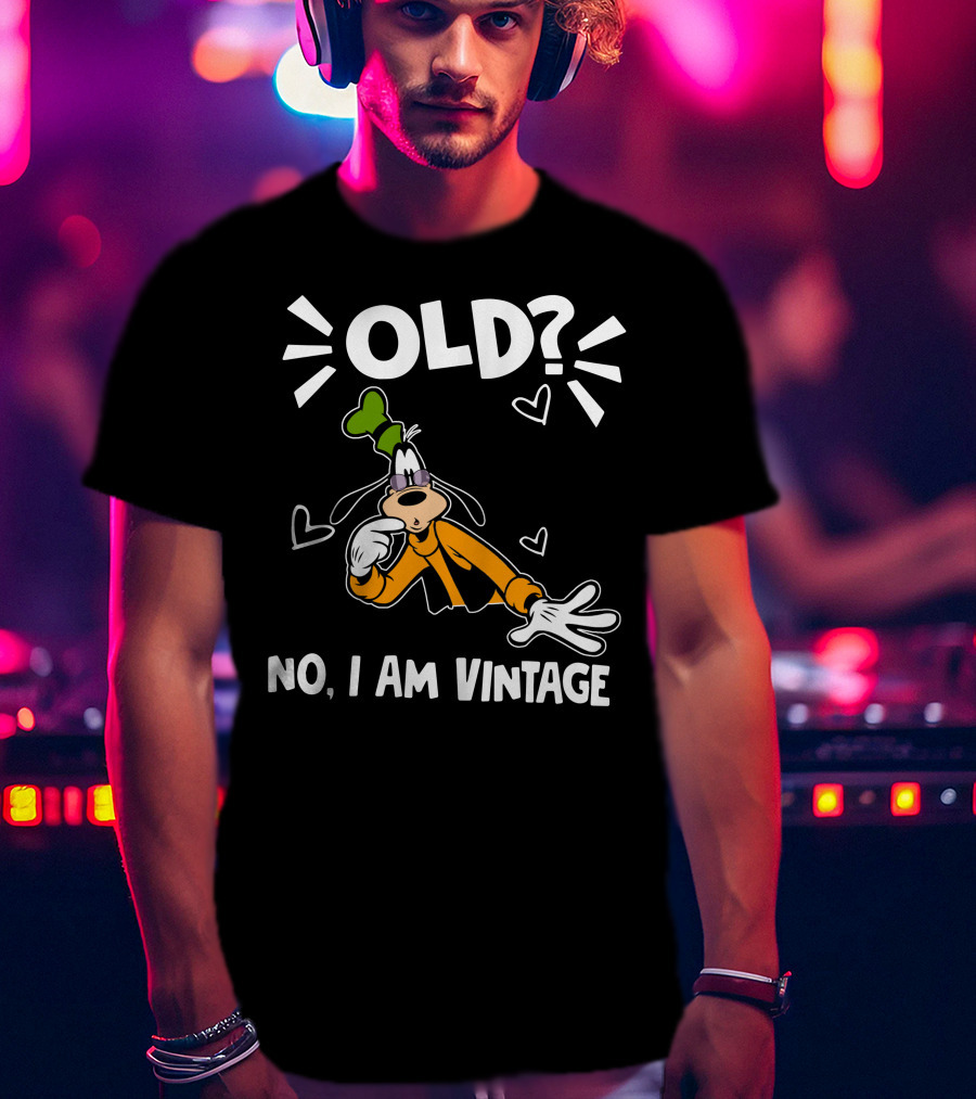 Goofy Old? No I Am Vintage T-Shirt