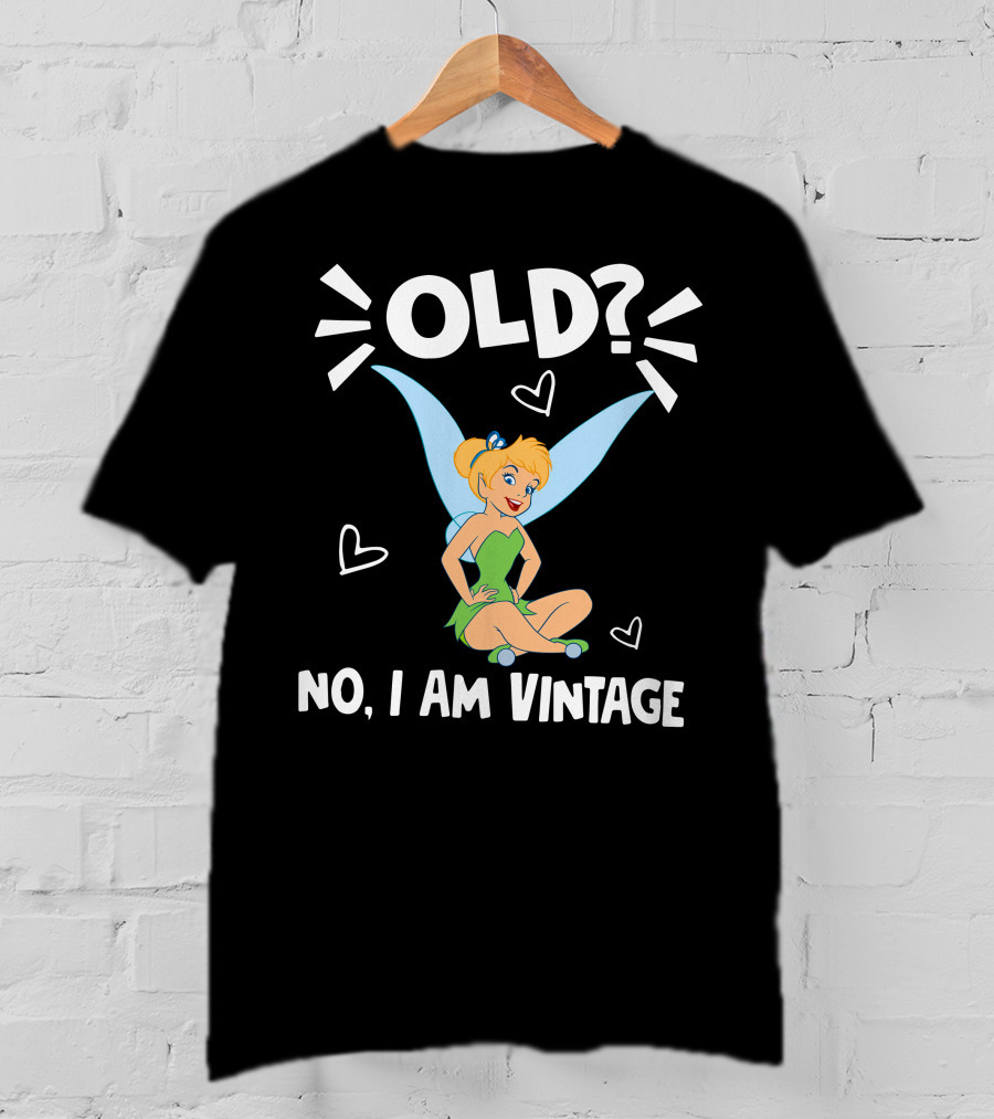 Tinker Bell Old? No I Am Vintage T-Shirt