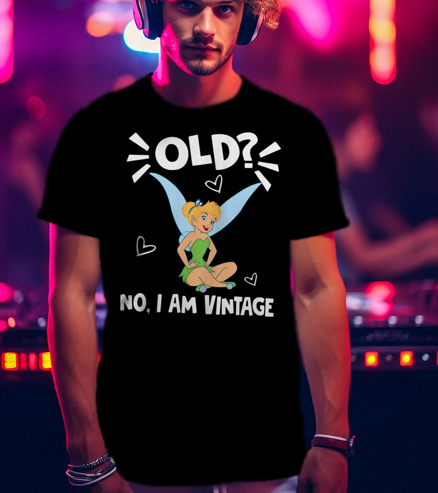 Tinker Bell Old? No I Am Vintage T-Shirt