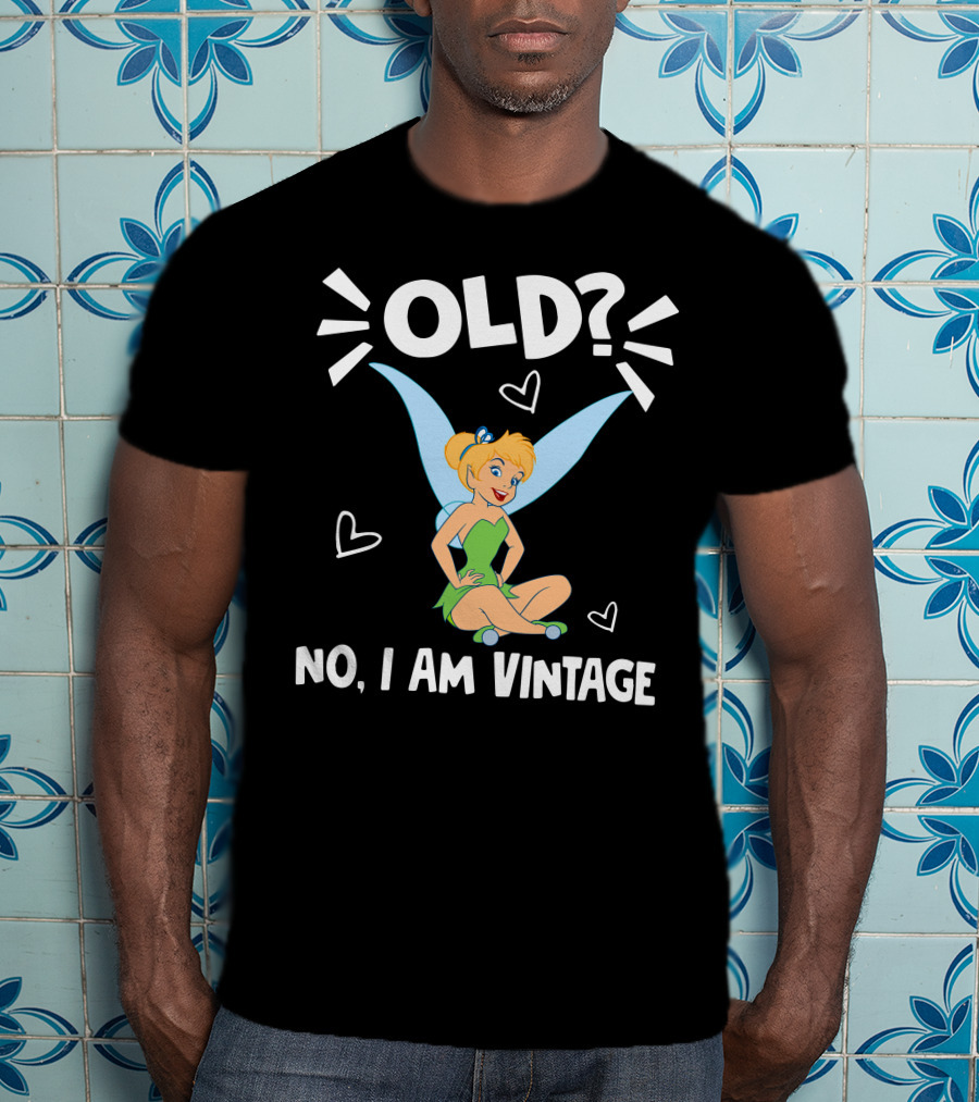 Tinker Bell Old? No I Am Vintage T-Shirt