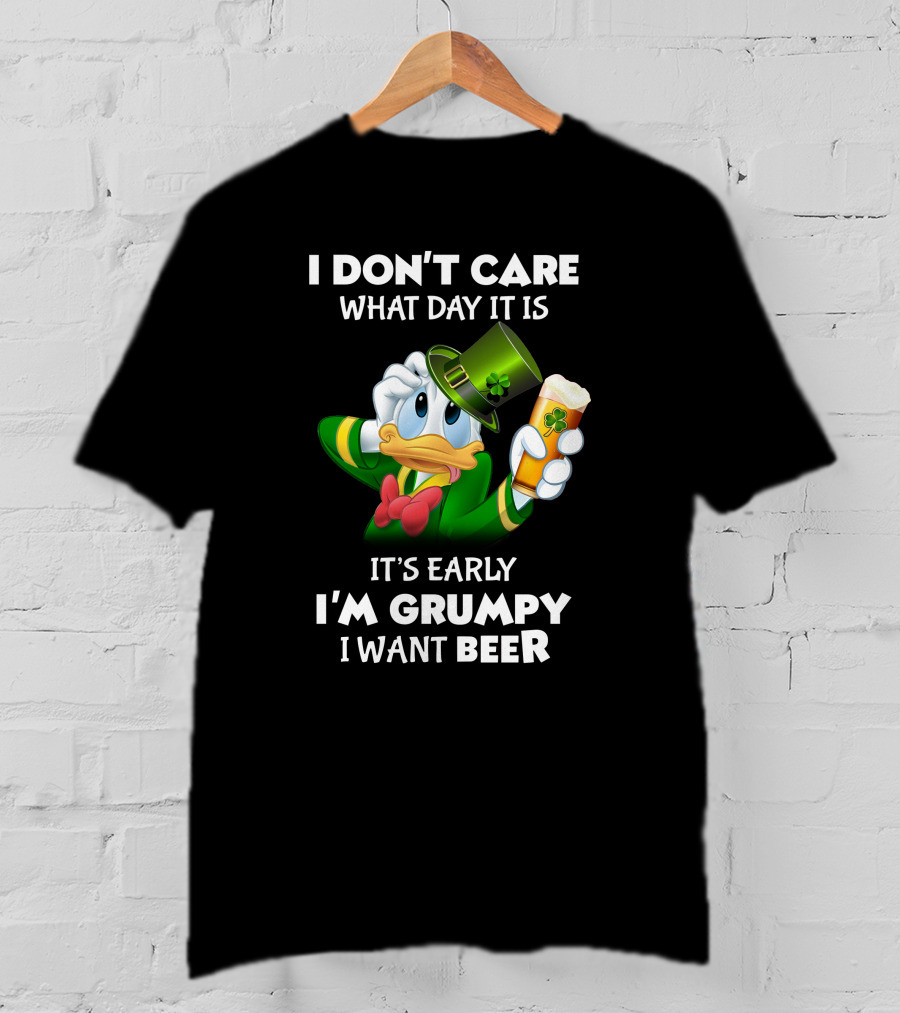 I Don't Care What Day It Is It's Early I'm Grumpy I Want Beer Donald Duck St. Patrick's Day T-Shirt