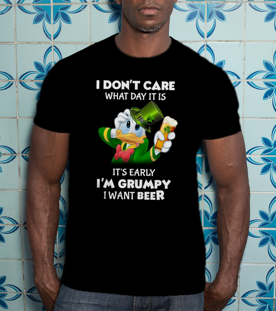 I Don't Care What Day It Is It's Early I'm Grumpy I Want Beer Donald Duck St. Patrick's Day T-Shirt